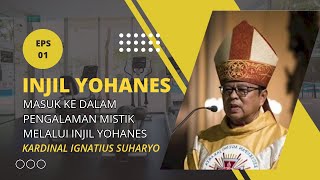 ENTERING THE MYSTICAL EXPERIENCE THROUGH THE GOSPEL OF JOHN II CARDINAL IGNATIUS SUHARYO EPS 01