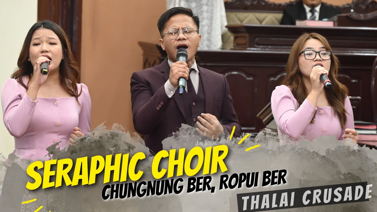 SERAPHIC CHOIR - CHUNGNUNG BER, ROPUI BER | THALAI CRUSADE | KTP VENGHNUAI BRANCH |