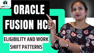 Eligibility and Work Shift Patterns in Oracle Fusion HCM | Oracle Fusion HCM Tutorial | UppTalk