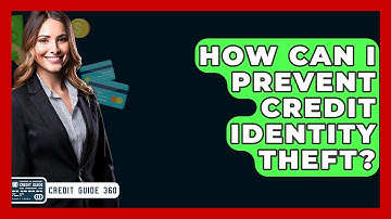 How Can I Prevent Credit Identity Theft? - CreditGuide360.com