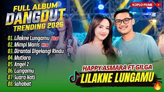 Happy Asmara Ft Gilga Sahid - LILAKNE LUNGAMU - MIMPI MANIS| DIRANTAI DIGELANGI| DANGDUT KOPLO VIRAL