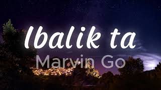 Marvin Go - IBALIK TA (Lyric Video)