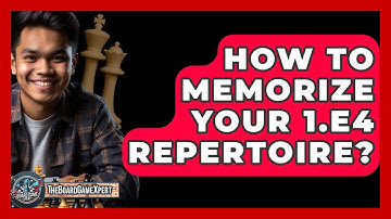 How To Memorize Your 1.e4 Repertoire? - The Board Game Xpert