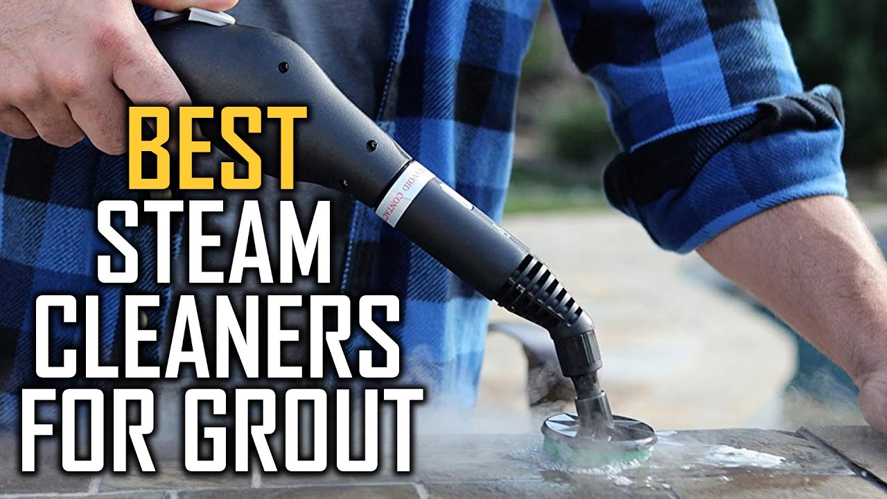 Top 6 Best Steam Cleaners for Grout Review in 2023 Perfect Models for