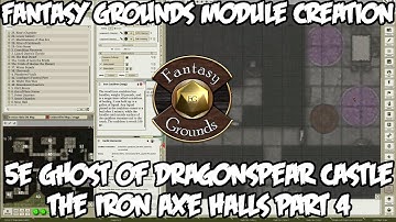 Fantasy Grounds Module Creation -- D&D 5e Ghost of Dragonspear Castle, IronAxe Halls Part 4