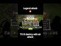 max th18 base destroy || legend attack || air attack best strategy #shorts