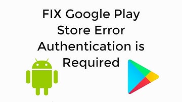 FIX Google Play Store Error Authentication is Required [UPDATED]