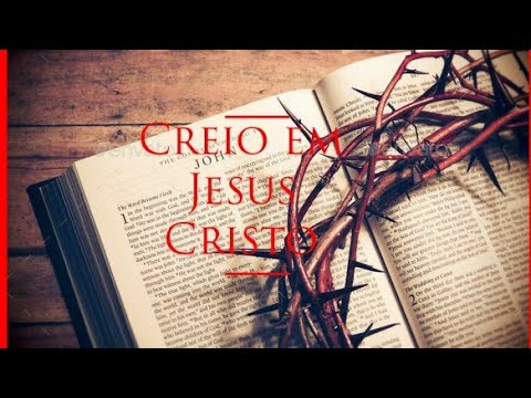 Creio em Jesus Cristo - YouTube