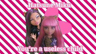 Hatsune Miku - You&#39;re a useless child