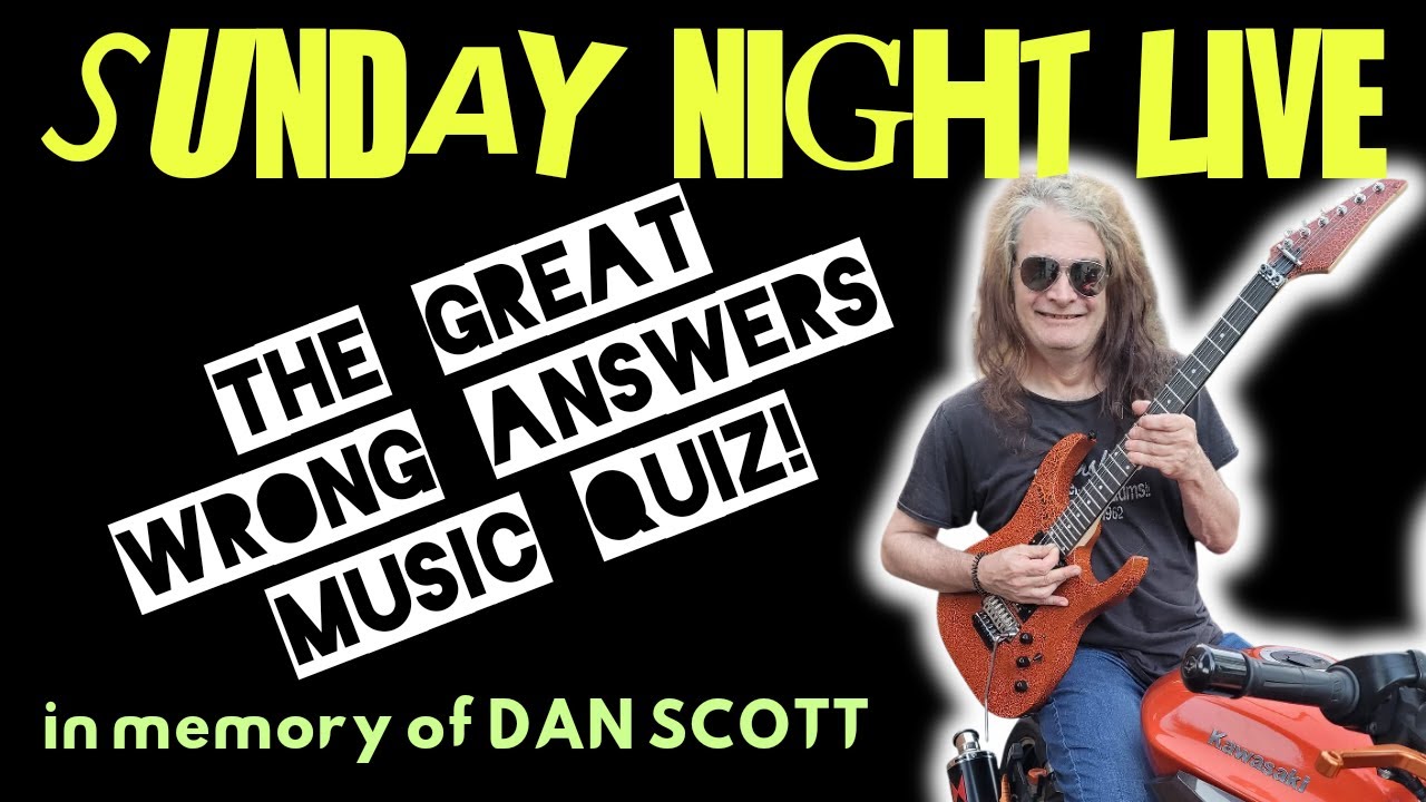 WRONG ANSWERS MUSIC QUIZ (in memory of Dan Scott)