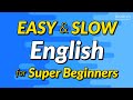 Easy &amp; Slow English Conversation Practice for Super Beginners