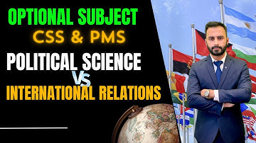 INTERNATIONAL RELATION OR POLITICAL SCIENCE CSS PMS CCE SUBJECT SELECTION