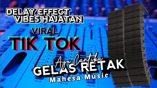 GELAS RETAK - AYU CANTIKA - MAHESA MUSIC - DELAY EFFECT VIBES HAJATAN