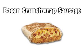 Taco Bell Bacon Breakfast Crunchwrap Sausage