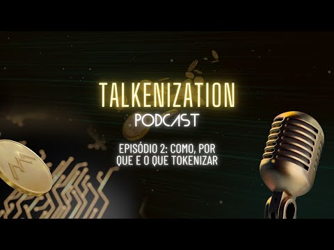 Talkenization: Como, Por Que e O Que Tokenizar? - T01E02