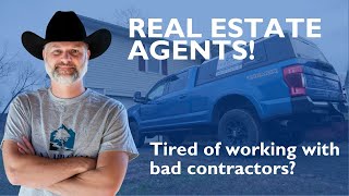 Real Estate Agents! Are you tired of working with bad contractors??