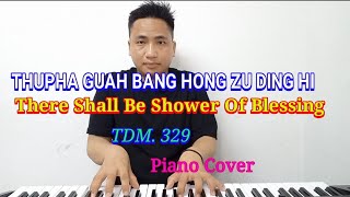 Video thumbnail of "Thupha guah Bang Hong Zu Ding hi, There Shall Be Shower Of Blessing (T L Thawngpi Piano Cover)"