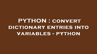 PYTHON : convert dictionary entries into variables - python