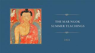 The Mar Ngok Summer Teachings 2026: The Origins of Secret Mantra • Fifth Day The Mar Ngok Summer Teachings 2026: The Origins of Secret Mantra • Fifth Day