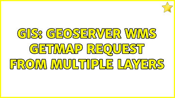 GIS: GeoServer WMS GetMap request from multiple layers