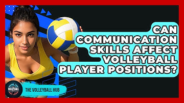 Can Communication Skills Affect Volleyball Player Positions? - The Volleyball Hub
