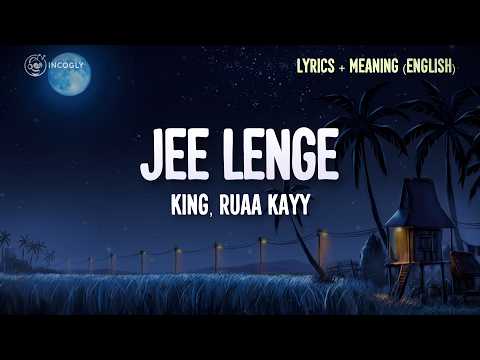 King, Ruaa kayy - Jee Lenge (Lyrics + English Translation) | Lukkhe | Incogly