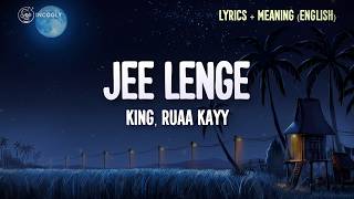 King, Ruaa kayy - Jee Lenge (Lyrics + English Translation) | Lukkhe | Incogly