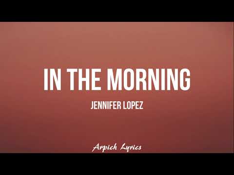Jennifer Lopez -  In The Morning (Lyrics)