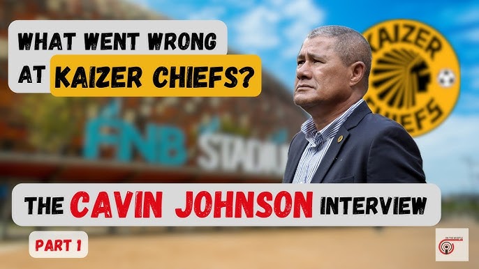 What Went Wrong at Kaizer Chiefs? - The Cavin Johnson Interview: Part 1 -  YouTube