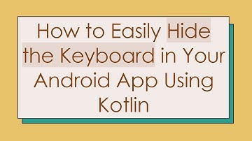 How to Easily Hide the Keyboard in Your Android App Using Kotlin