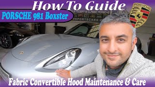 Porsche 981 Boxster Fabric Convertible Hood Care And Maintenance Clean - How To Guide Review