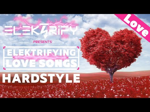 Hardstyle Love Songs Mixtape 2023 Romantic Hardstyle Elektrifying Love Songs 