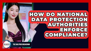 How Do National Data Protection Authorities Enforce Compliance? - The SaaS Pros Breakdown