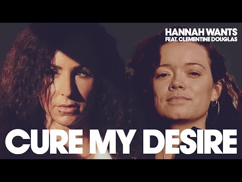 Hannah Wants featuring Clementine Douglas - Cure My Desire (Lyric Video)