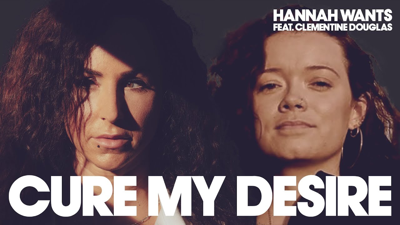 Hannah Wants featuring Clementine Douglas   Cure My Desire Lyric Video