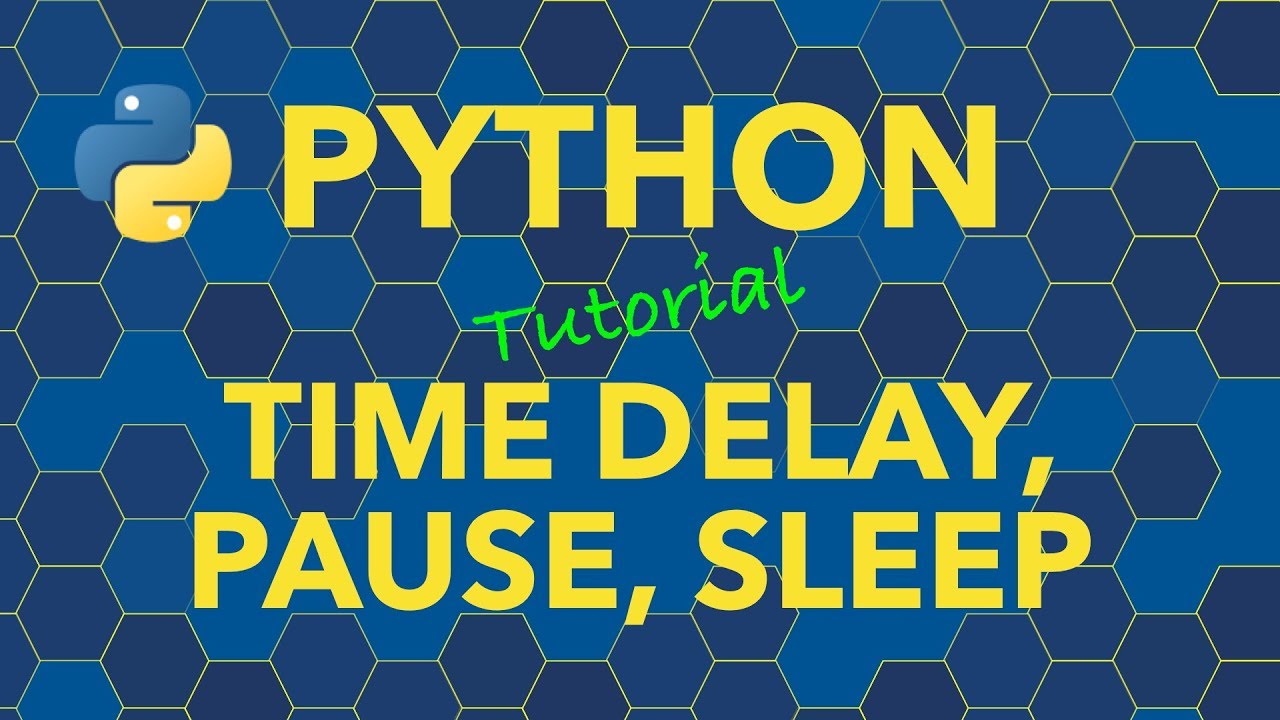 Python Time Delay - Slow Down Or Pause Code Execution