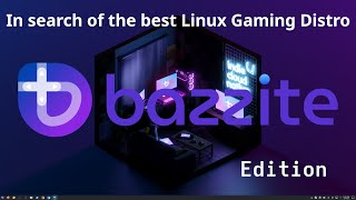 In Search of the Best Linux Gaming Distro - Bazzite Edition