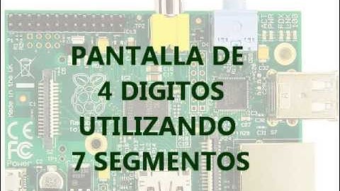Pantalla de 4 dígitos de 7 segmentos programado sobre Raspberry Pi