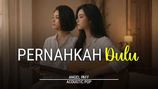 Download Lagu Angel Paff - Pernahkah Dulu | Acoustic Pop Cover MP3