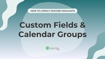 How to use Calendar Groups and Custom Fields in Loomly