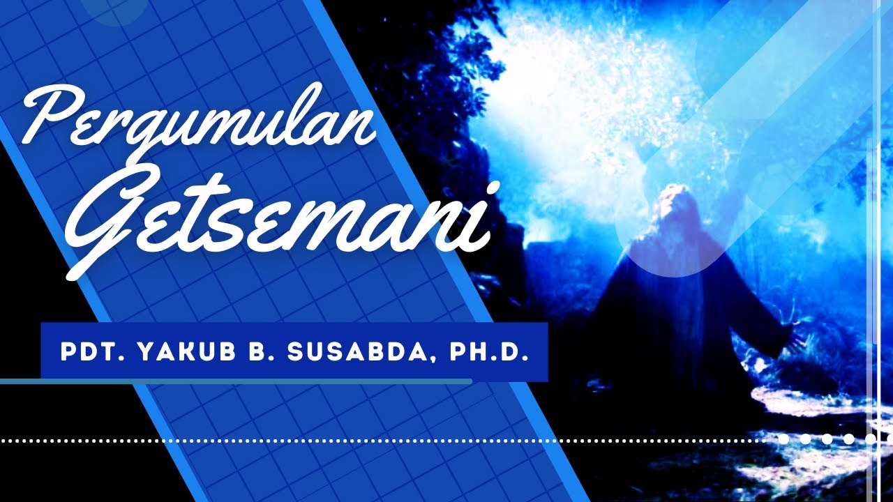Pdt. Yakub B. Susabda, Ph.D. - Pergumulan Getsemani