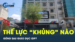 Cấp sai 56.200 chứng chỉ IELTS: Thế lực “khủng” nào đứng sau Giáo dục IDP? | CafeLand