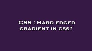 CSS : Hard edged gradient in css