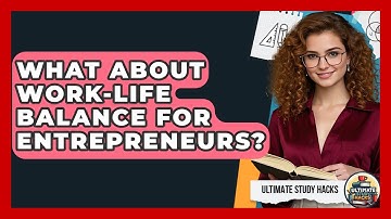 What About Work-Life Balance For Entrepreneurs? - Ultimate Study Hacks