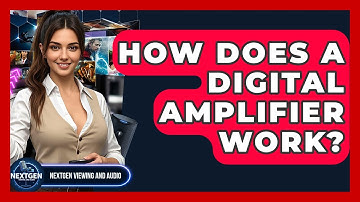 How Does A Digital Amplifier Work? - NextGen Viewing and Audio