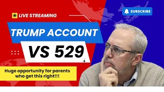 Trump Account vs 529: Don’t Pick the Wrong One!
