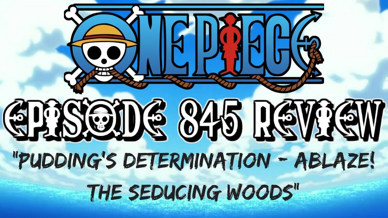 One Piece Episode 845 Review: "Pudding's Determination - Ablaze! The