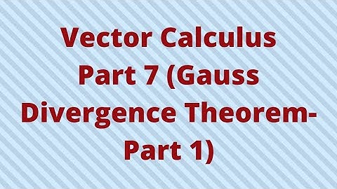 Vector Calculus- Part 7 (Gauss Divergence Theorem- Part 1)
