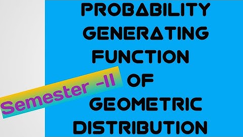 Probability generating function of geometric distribution// semester -II// Kakatiya University