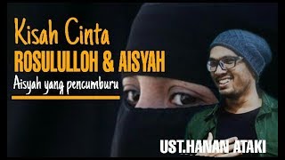 BAPER!!!KISAH CINTA AISYAH DAN NABI MUHAMMAD SAW|UST.HANAN ATAKI @cahayapuasa8812